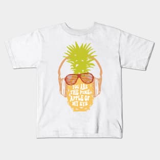 You Are The Pineapple Of My Eye Kids T-Shirt